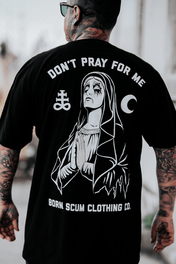 V.2 DON'T PRAY FOR ME T - SHIRT - Born Scum
